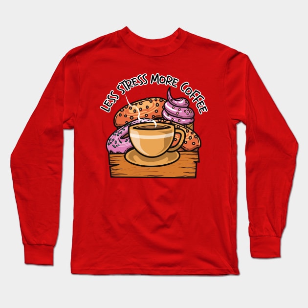 Less Stress More Coffee And Sweet Food Long Sleeve T-Shirt by unygara